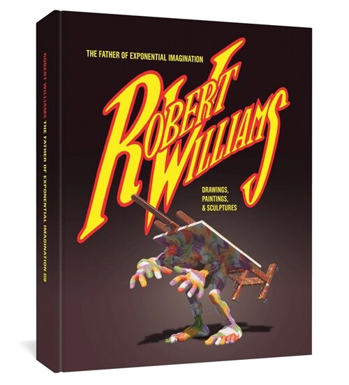 Robert Williams: The Father of Exponential Imagination (Hardcover)