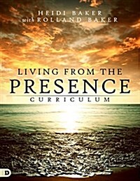 Living from the Presence Curriculum: Principles for Walking in the Overflow of Gods Supernatural Power (Other)