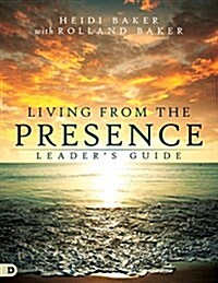 Living from the Presence Leaders Guide: Principles for Walking in the Overflow of Gods Supernatural Power (Paperback)