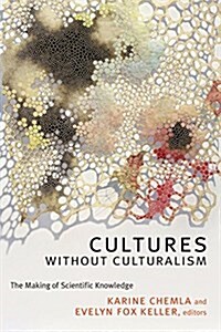 Cultures Without Culturalism: The Making of Scientific Knowledge (Hardcover)
