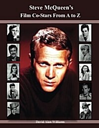 Steve Mcqueens Film Co-stars from a to Z (Paperback)