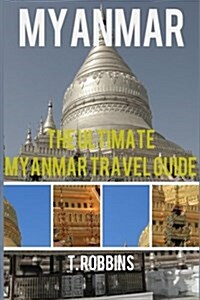 Myanmar: The Ultimate Myanmar Travel Guide (Paperback)