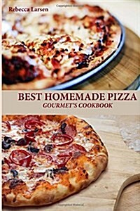 Best Homemade Pizza Gourmets Cookbook. Enjoy 25 Creative, Healthy, Low-Fat, Gluten-Free and Fast to Make Gourmets Pizzas Any Time of the Day (Paperback)