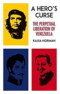 A Heros Curse : The Perpetual Liberation of Venezuela (Hardcover)