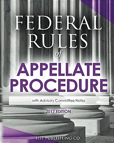 Federal Rules of Appellate Procedure (2017 Edition): with Advisory Committee Notes (Paperback)
