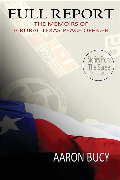 Full Report: The Memoirs of a Rural Texas Peace Officer (Paperback)