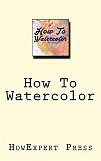 How to Watercolor (Paperback)