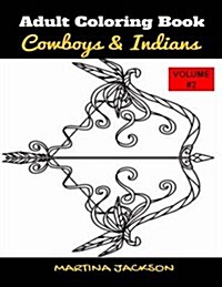 Adult Coloring Book Cowboys & Indians Volume #2: 40 Detailed Coloring Pages Theme of Cowboy & Indians (Paperback)