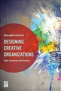 Designing Creative Organizations : Tools, Processes and Practice (Hardcover)