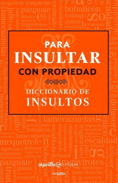 Para Insultar Con Propiedad. Diccionario de Insultos / How to Insult with Meanin G.Dictionary of Insults (Paperback)