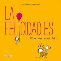 La Felicidad Es... 500 Razones Para Ser Feliz / Happiness Is . . .: 500 Things to Be Happy about (Paperback)