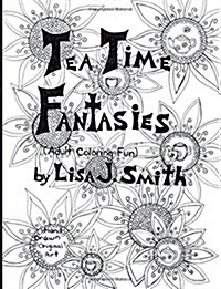 Tea Time Fantasies: : Adult Coloring Fun (Paperback)