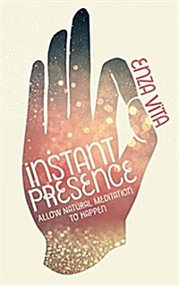 Instant Presence : Allow Natural Meditation to Happen (Paperback)