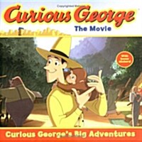 Curious George the Movie: Curious Georges Big Adventures (Paperback, ACT, STK)