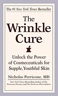 The Wrinkle Cure: Unlock the Power of Cosmeceuticals for Supple, Youthful Skin (Mass Market Paperback)