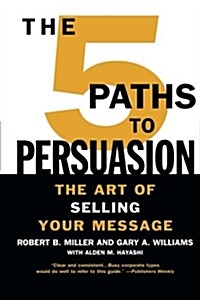 The 5 Paths to Persuasion: The Art of Selling Your Message (Paperback)