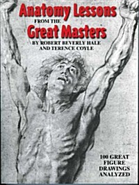 Anatomy Lessons from the Great Masters: 100 Great Figure Drawings Analyzed (Paperback)