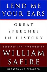 Lend Me Your Ears: Great Speeches in History (Hardcover, Updated and Exp)