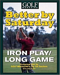 Better by Saturday--Iron Play/Long Game (Hardcover)