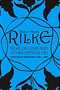 Rilke on Love and Other Difficulties: Translations and Considerations (Paperback)