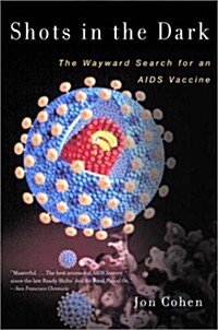 Shots in the Dark: The Wayward Search for an AIDS Vaccine (Paperback)