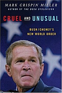 Cruel and Unusual: Bush/Cheneys New World Order (Paperback, Revised)