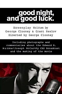 Good Night, and Good Luck.: The Screenplay and History Behind the Landmark Movie (Paperback)