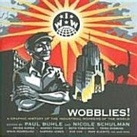 Wobblies! : A Graphic History of the Industrial Workers of the World (Paperback)