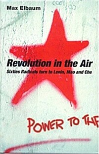 Revolution in the Air: Sixties Radicals Turn to Lenin, Mao and Che (Paperback)