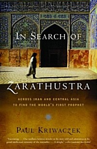 In Search of Zarathustra: Across Iran and Central Asia to Find the Worlds First Prophet (Paperback)