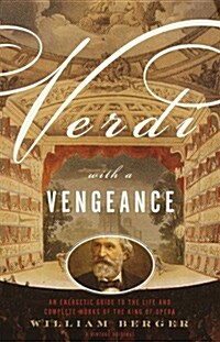 Verdi with a Vengeance: An Energetic Guide to the Life and Complete Works of the King of Opera (Paperback)