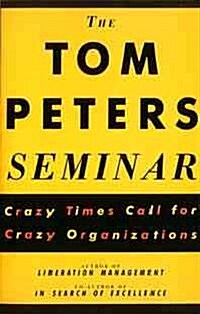 The Tom Peters Seminar: Crazy Times Call for Crazy Organizations (Paperback)