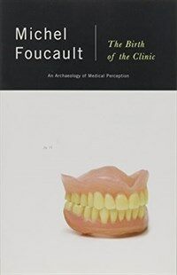 The Birth of the Clinic: An Archaeology of Medical Perception (Paperback)