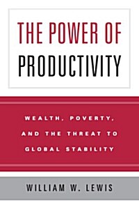 The Power of Productivity: Wealth, Poverty, and the Threat to Global Stability (Paperback)