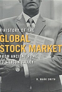 A History of the Global Stock Market: From Ancient Rome to Silicon Valley (Paperback)