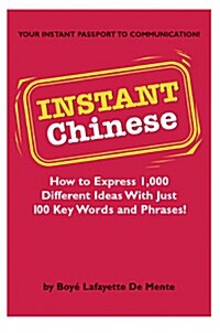 Instant Chinese: How to Express 1,000 Different Ideas with Just 100 Key Words and Phrases! (Mandarin Chinese Phrasebook) (Paperback, Original)