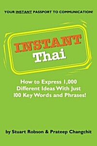 Instant Thai: How to Express 1,000 Different Ideas with Just 100 Key Words and Phrases! (Thai Phrasebook) (Paperback)