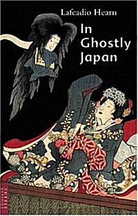 In Ghostly Japan: Spooky Stories with the Folklore, Superstitions and Traditions of Old Japan (Paperback, Original)