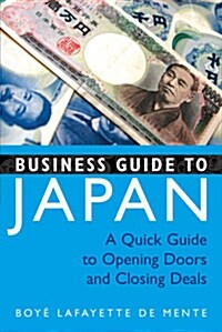 Business Guide to Japan: A Quick Guide to Opening Doors and Closing Deals (Paperback)