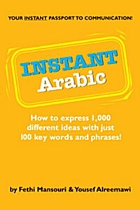 Instant Arabic: How to Express 1,000 Different Ideas with Just 100 Key Words and Phrases! (Paperback)