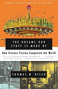 The Dreams Our Stuff Is Made of: How Science Fiction Conquered the World (Paperback)