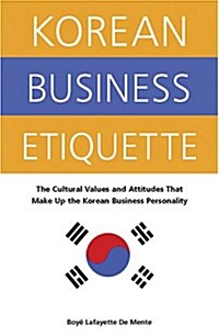 Korean Business Etiquette: The Cultural Values and Attitudes That Make Up the Korean Business Personality                                              (Paperback, Original)