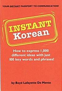 Instant Korean: How to Express 1,000 Different Ideas with Just 100 Key Words and Phrases! (Korean Phrasebook) (Paperback, Edition, First)