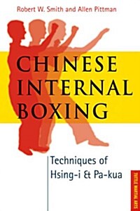 Chinese Internal Boxing: Techniques of Hsing-i & Pa-kua (Paperback)