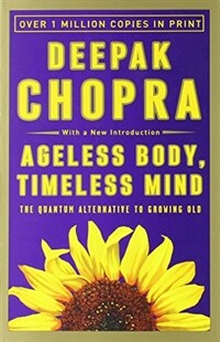 Ageless body, timeless mind : the quantum alternative to growing old 2nd paperback ed