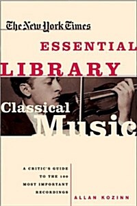 Classical Music: A Critics Guide to the 100 Most Important Recordings (Paperback)