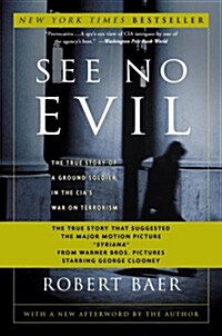 See No Evil: The True Story of a Ground Soldier in the CIAs War on Terrorism (Paperback)