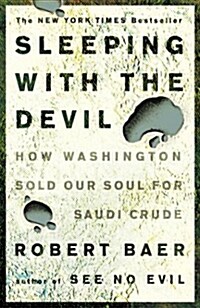 Sleeping with the Devil: How Washington Sold Our Soul for Saudi Crude (Paperback)