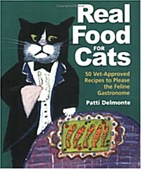 Real Food for Cats: 50 Vet-Approved Recipes to Please the Feline Gastronome (Paperback, Rev)