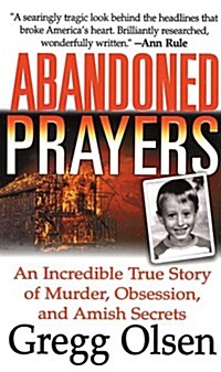 Abandoned Prayers: An Incredible True Story of Murder, Obsession, and Amish Secrets (Mass Market Paperback)